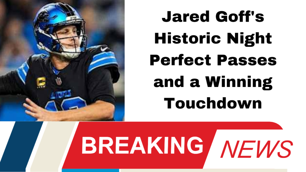 Jared Goff's Historic Night Perfect Passes and a Winning Touchdown