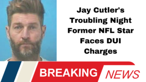 Jay Cutler's Troubling Night Former NFL Star Faces DUI Charges