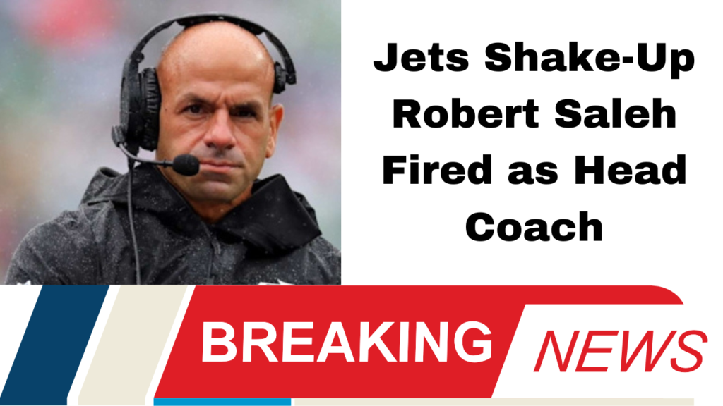 Jets Shake-Up Robert Saleh Fired as Head Coach