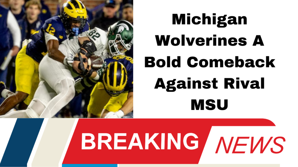 Michigan Wolverines Rebound with Key Win Over Rival MSU A Turning Point for the Season