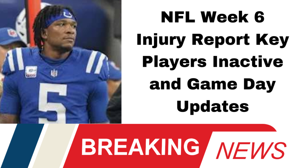 NFL, Week 6, Inactive Players, Injury Report, Colts, Richardson, Titans, Texans, Patriots, Commanders, Ravens, Eagles, Buccaneers, Saints, Football News, Sports Updates