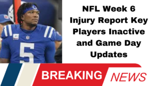 NFL, Week 6, Inactive Players, Injury Report, Colts, Richardson, Titans, Texans, Patriots, Commanders, Ravens, Eagles, Buccaneers, Saints, Football News, Sports Updates