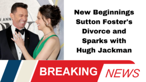 Sutton Foster, Hugh Jackman, divorce, Ted Griffin, Broadway, The Music Man, real estate, Tuxedo Park, celebrity news, romance rumors, Hollywood couples, Gilded Age, personal relationships, New York real estate