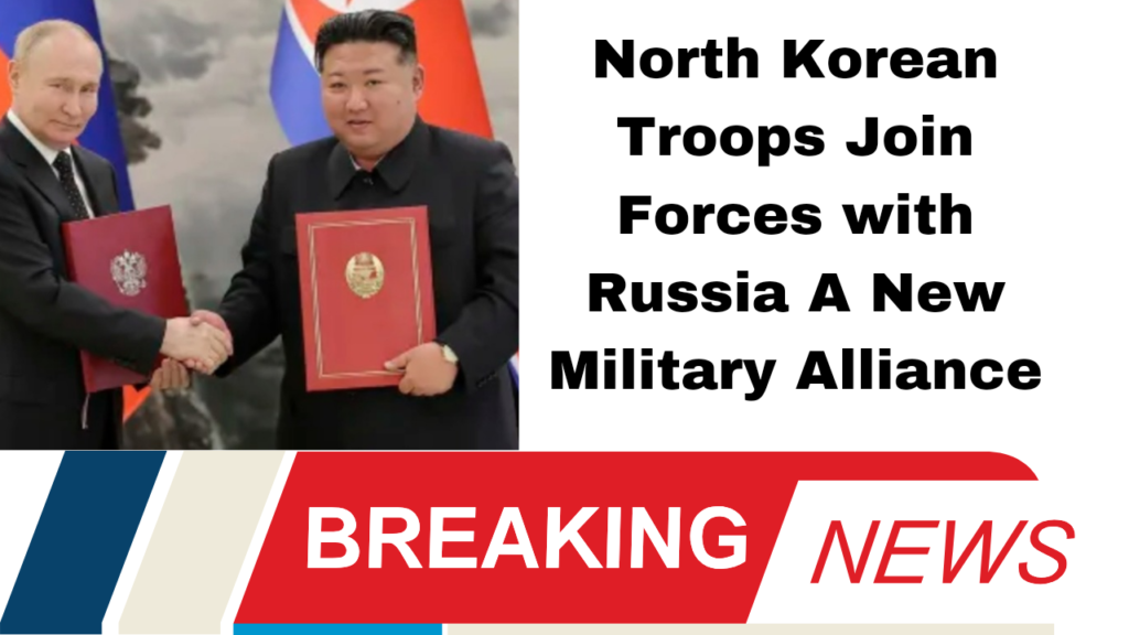 North Korean Troops Join Forces with Russia A New Military Alliance
