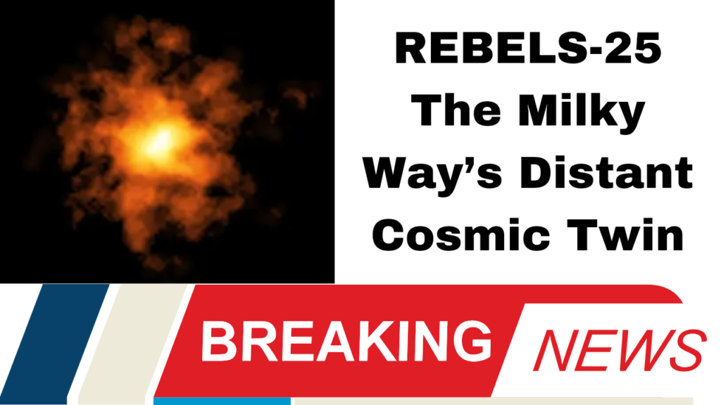 REBELS-25 The Milky Way’s Distant Cosmic Twin