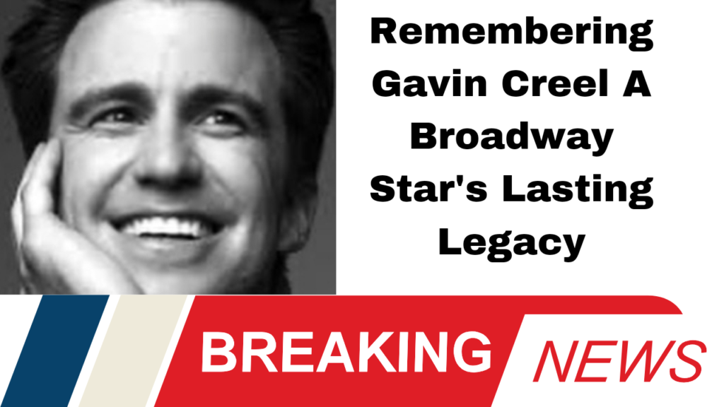Remembering Gavin Creel A Broadway Star's Lasting Legacy