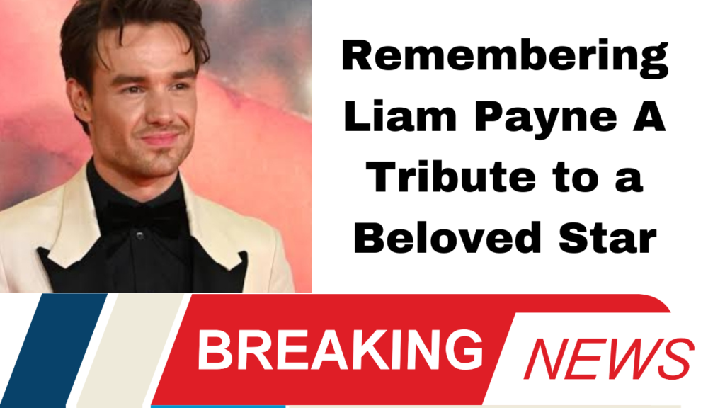 Remembering Liam Payne A Tribute to a Beloved Star