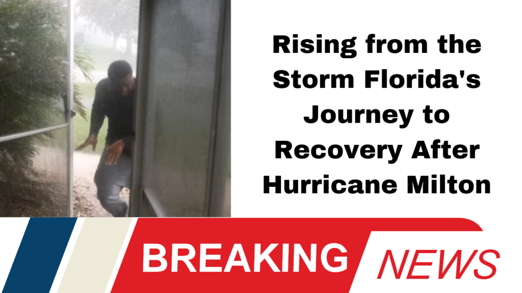 Rising from the Storm Florida's Journey to Recovery After Hurricane Milton