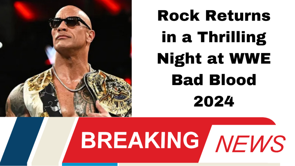 Rock Returns in a Thrilling Night at WWE Bad Blood 2024