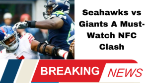 Seahawks vs Giants A Must-Watch NFC Clash