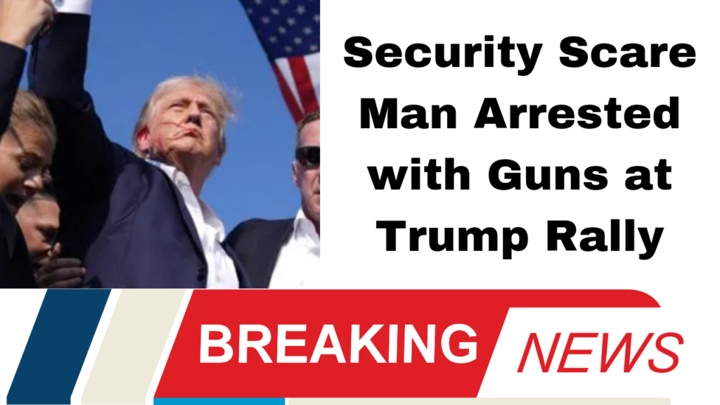 Security Scare Man Arrested with Guns at Trump Rally