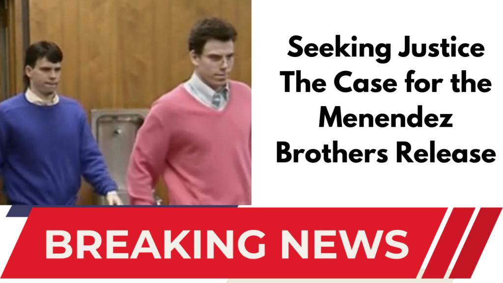 Seeking Justice The Case for the Menendez Brothers Release