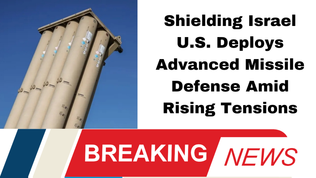 U.S. Military, Israel Defense, THAAD, Missile Defense, Middle East Conflict, Iran, Hezbollah, Pentagon, National Security, Defense Cooperation