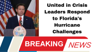 United in Crisis Leaders Respond to Florida's Hurricane Challenges