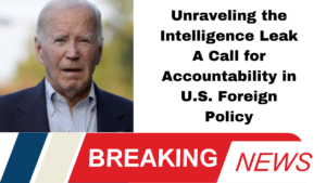 Unraveling the Intelligence Leak A Call for Accountability in U.S. Foreign Policy