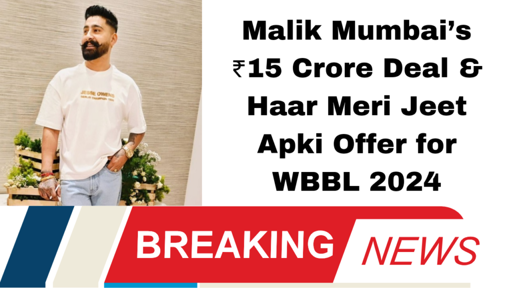 "Malik Mumbai’s ₹15 Crore Deal & Haar Meri Jeet Apki Offer for WBBL 2024"
