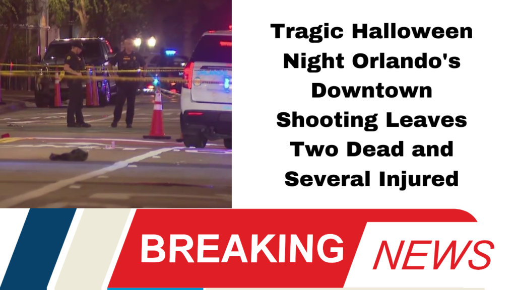 Mass Shooting in Downtown Orlando Two Dead, Multiple Injured During Halloween Festivities